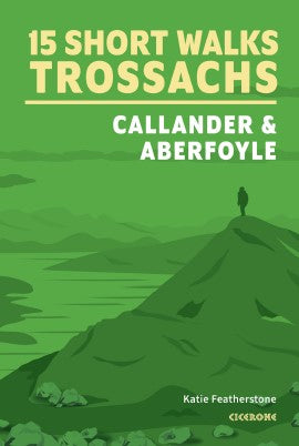 15 Short Walks Trossachs: Callander & Aberfoyle (Cicerone)